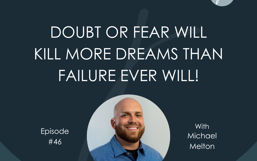 Doubt or Fear Will Kill More Dreams Than Failure Ever Will!